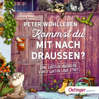 Kommst du mit nach draußen? Eine Entdeckungsreise durch Garten und Stadt von Peter Wohlleben / Oetinger audio / MP3 Hörbuch