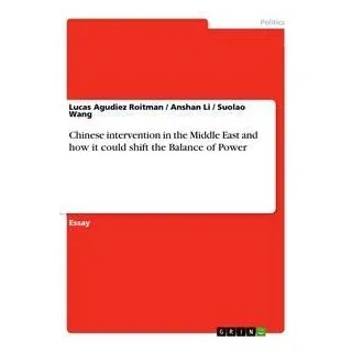 Chinese intervention in the Middle East and how it could shift the Balance of Power von Lucas Agudiez Roitman / GRIN Verlag / Taschenbuch