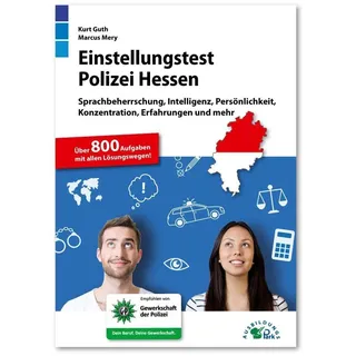 Einstellungstest Polizei Hessen: Fit für den Eignungstest im Auswahlverfahren | Sprachbeherrschung, Intelligenz, Persönlichkeit, Konzentration, ... | Über 800 Aufgaben mit allen Lösungswegen