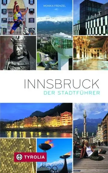 Innsbruck. Der Stadtführer: Der ideale Reisebegleiter durch Innsbruck und seine Umgebung