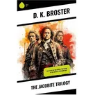 The Jacobite Trilogy von D. K. Broster / Sharp Ink / Taschenbuch