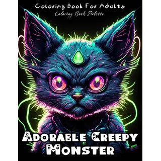Adorable Creepy Monsters Coloring Book: A Coloring pages of Cute cats Fantasy Creatures, Horror mini-monsters, For Adults and Teens, Best for Relaxation and Stress Relief