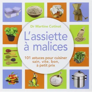 L'assiette a malices: 100 astuces pour cuisiner sain, vite, bon, à petit prix