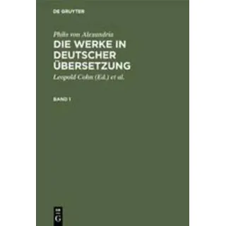 Die Werke in deutscher Übersetzung. Bd.1 Philo von Alexandria: Die Werke in deutscher Übersetzung 1