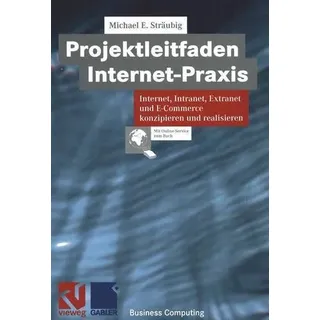 Projektleitfaden Internet-Praxis Internet, Intranet, Extranet und E-Commerce konzipieren und realisieren