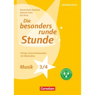 Cornelsen Vlg Scriptor Die besonders runde Stunde - Grundschule: Musik - Klasse 3/4 - Fertige Unterrichtsstunden mit Materialien - Kopiervorlagen