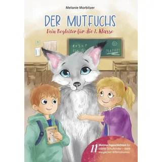 None Der Mutfuchs Dein Begleiter für die 1. Klasse Ein herzerwärmendes Mutmachbuc...