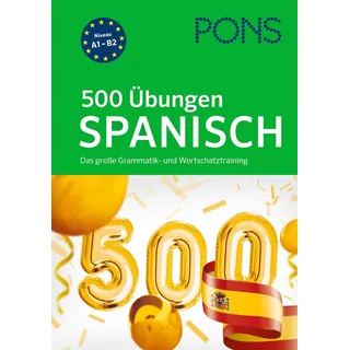 PONS 500 Übungen Spanisch: Das große Grammatik- und Wortschatztraining