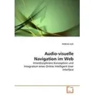 Audio-visuelle Navigation im Web Interdisziplinäre Konzeption und Integration eines Online Intelligent User Interface