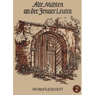 Ale Mühlen an der Jenaer Leutra: Heimatleseheft Jena Nr, 2 (Heimatlesehefte Jena)