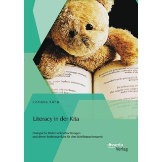 Literacy in der Kita: Dialogische Bilderbuchbetrachtungen und deren Bedeutsamkeit für den Schriftspracherwerb von Corinna Kühn / Disserta Verlag / ebo