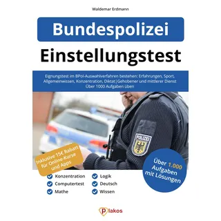 Einstellungstest Bundespolizei: Eignungstest im BPol-Auswahlverfahren bestehen: Erfahrungen, Sport, Allgemeinwissen, Konzentration, Diktat | Gehobener ... mittlerer Dienst | Über 1.000 Aufgaben üben