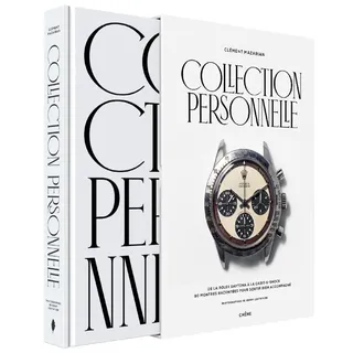 Collection personnelle - Edition Luxe: De la Rolex Daytona à la Casio G-Shock, 90 montres racontées pour sortir bien accompagné