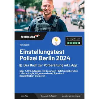 Einstellungstest Polizei Berlin 2024: Das Buch zur Vorbereitung inkl. App - über 4.500 Aufgaben mit Lösungen I Erfahrungsberichte I Mathe, Logik, Allgemeinwissen, Sprache & Konzentration trainieren