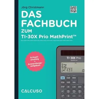 CALCUSO Fachbuch kompatibel mit Taschenrechner TI-30X Prio MathPrint - 80 Seiten in DIN A5 - Schnelleinstieg mit Anwendungsbeispiele und Aufgaben