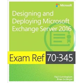 Exam Ref 70-345 Designing and Deploying Microsoft Exchange Server 2016