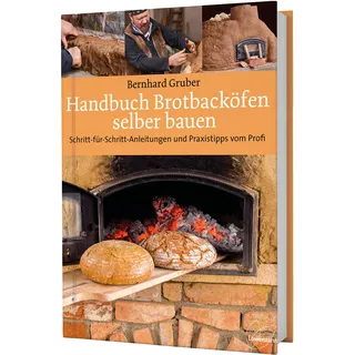 Löwenzahn Verlag Handbuch Brotbacköfen selber bauen: Schritt-für-Schritt-Anleitungen und Praxistipps vom Profi