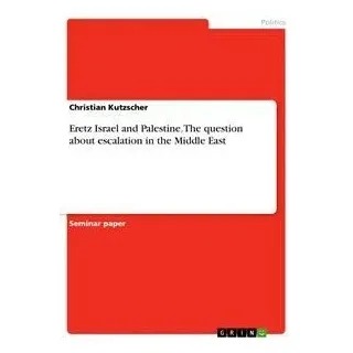 Eretz Israel and Palestine. The question about escalation in the Middle East von Christian Kutzscher / GRIN Verlag / Taschenbuch