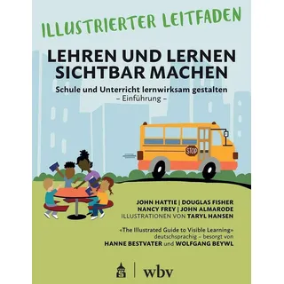 Illustrierter Leitfaden: Lehren und Lernen sichtbar machen: Deutschsprachige Ausgabe von Hanne Bestvater und Wolfgang Beywl: Schule und Unterricht lernwirksam gestalten - Einführung -