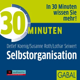 30 Minuten Selbstorganisation von Detlef König/ Susanne Roth/ Lothar Seiwert / GABAL Verlag / MP3 Hörbuch