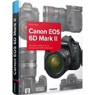 Canon EOS 6D Mark II - Das Kamerabuch
