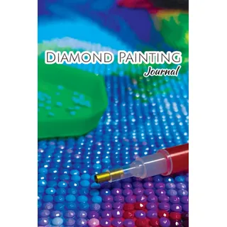 Diamond Painting Notizbuch - sehr umfangreich - Vergiss nie wieder eine wichtige Information zu deinen Diamond Painting Kunstwerken: In diesem Buch ... zu deinen Diamond Painting Kunstwerken
