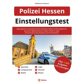 Einstellungstest Polizei Hessen: Eignungstest im Auswahlverfahren bestehen | Ablauf, Erfahrungsbericht, Sporttest, Allgemeinwissen, Konzentration, Deutsch, Logik | Schutzpolizei und Kriminalpolizei