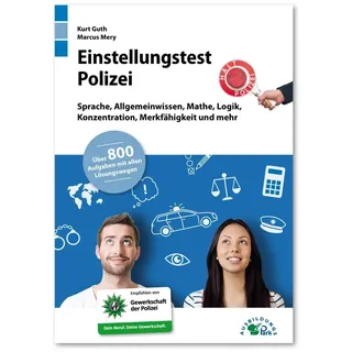 Einstellungstest Polizei: Fit für den Eignungstest im Auswahlverfahren | Sprache, Allgemeinwissen, Mathe, Logik, Konzentration, Merkfähigkeit und mehr | Über 800 Aufgaben mit allen Lösungswegen