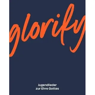 Christliche Literaturverbreitung Glorify Liederbuch: Jugendlieder zur Ehre Gottes