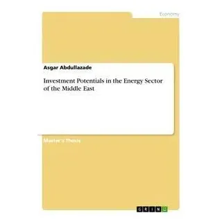 Investment Potentials in the Energy Sector of the Middle East von Asgar Abdullazade / GRIN Verlag / Taschenbuch