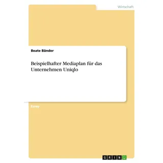 Beispielhafter Mediaplan für das Unternehmen Uniqlo von Beate Bänder / GRIN Verlag / Taschenbuch