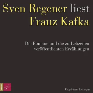 Franz Kafka. Die Romane und die zu Lebzeiten veröffentlichten Erzählungen - Sven Regener liest Franz Kafka von Franz Kafka / Tacheles! / MP3 Hörbuch