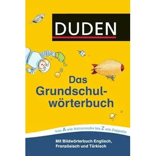 Duden – Das Grundschulwörterbuch: Von A wie Astronautin bis Z wie Zeppelin. Mit einer Lehrerhandreichung sowie zusätzlichen Arbeitsblättern, ... (Duden - Grundschulwörterbücher)