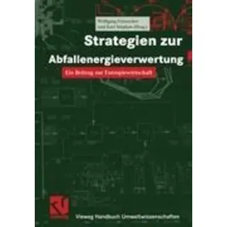 Strategien zur Abfallenergieverwertung Ein Beitrag zur Entropiewirtschaft