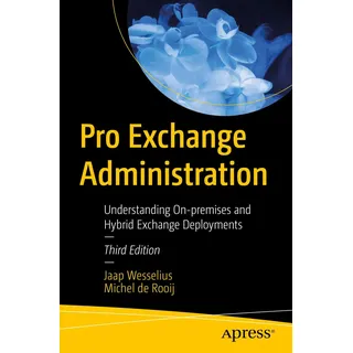 Pro Exchange Administration: Understanding On-premises and Hybrid Exchange Deployments