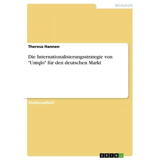 Die Internationalisierungsstrategie von 'Uniqlo' für den deutschen Markt von Theresa Hannen / GRIN Verlag / Taschenbuch