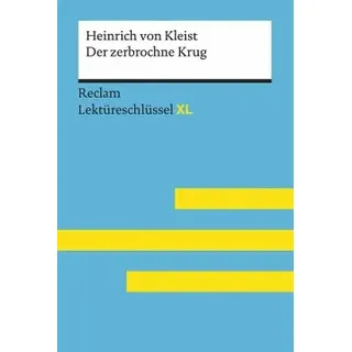 Der zerbrochne Krug von Heinrich von Kleist: Lektüreschlüssel mit Inhaltsangabe, Interpretation, Prüfungsaufgaben mit Lösungen, Lernglossar. (Reclam Lektüreschlüssel XL)