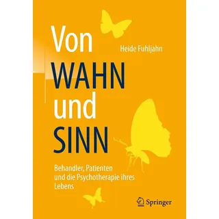 Springer Von WAHN und SINN - Behandler, Patienten und die Psychotherapie ihres Lebens