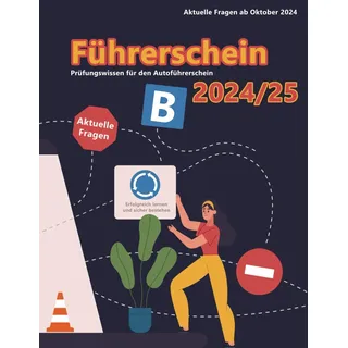 Dein Führerschein 2024/25 - Klasse B: Prüfungsfragen 2024/2025 - Erfolgreich lernen und die Theorieprüfung sicher bestehen