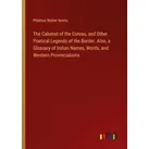 The Calumet of the Coteau and Other Poetical Legends of the Border. Also a Glossary of Indian Names Words and Western Provincialisms von Philetus Walt