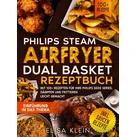 Philips Steam Airfryer Dual Basket Rezeptbuch von Elisa Klein / Bookmundo / Taschenbuch