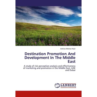 Destination Promotion And Development In The Middle East von Ankita Mohan Nair / LAP LAMBERT Academic Publishing / Taschenbuch