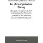 Im philosophischen Dialog über Meta- Fundamental- Real- und Axiologische Philosophie von Manfred Wetzel/ Nadine Schumann / Königshausen & Neumann / eb