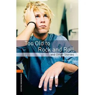 Oxford University Press Oxford Bookworms Library: 7. Schuljahr, Stufe 2 - Too Old to Rock and Roll and Other Stories: Reader