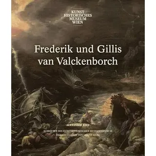 Frederik und Gillis van Valckenborch: Zwei Italo-Flamen im deutschen Exil. (Schriften des Kunsthistorischen Museums)
