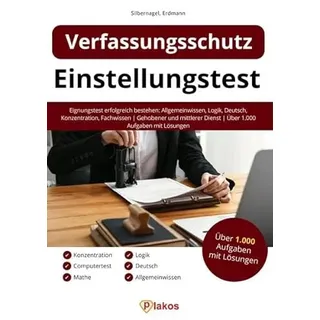 Einstellungstest Verfassungsschutz: Eignungstest erfolgreich bestehen: Allgemeinwissen, Logik, Deutsch, Konzentration, Fachwissen | Gehobener und mittlerer Dienst | Über 1.000 Aufgaben mit Lösungen