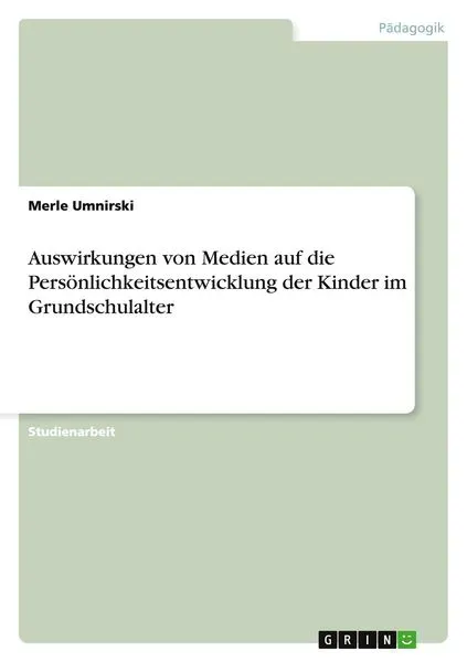 Auswirkungen von Medien auf die Pers&ouml;nlichkeitsentwicklung der Kinder im Grundschulalter