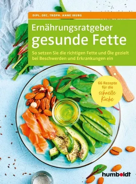 4575105817 main Ernährungsratgeber gesunde Fette: So setzen Sie die richtigen Fette und Öle gezielt bei Beschwerden und Erkrankungen ein.