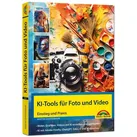 KI-Tools für Foto und Video - gekonnt die KI-Programme von Adobe Photoshop, Adobe Firefly, ChatGPT, DALL-E und Midjourney einsetzen