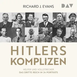 Hitlers Komplizen Helfer und Vollstrecker: Das Dritte Reich in 24 Porträts von Richard J. Evans / Der Audio Verlag / MP3 Hörbuch